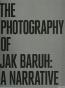 The Photography of Jak Baruh: A Narrative