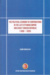 The Political Economy of Corporations in The Late Ottoman Empire and Early Turkish Republic (1908-1929)