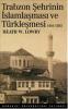 Trabzon Şehrinin İslamlaşması ve Türkleşmesi
1461-1583