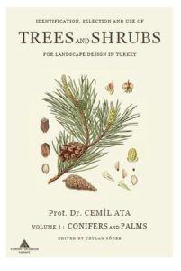Indentification Selection and use of Trees and Shrubs for Landscape Design in Turkey Volume 1: Conifers and Palms