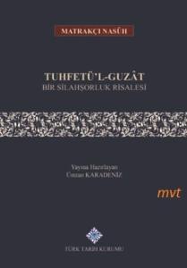 Tuhfetü'l-Guzat Bir Silahşorluk Risalesi (Tıpkıbasım ile birlikte) Tuhfetü'l-Guzat Bir Silahşorluk Risalesi (Tıpkıbasım ile birlikte)