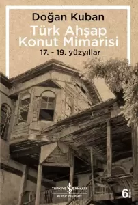 Türk Ahşap Konut Mimarisi 17. - 19. Yüzyıllar Türk Ahşap Konut Mimarisi 17. - 19. Yüzyıllar