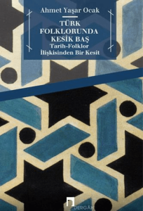 Türk Folklorunda Kesik Baş Tarih - Folklor İlişkisinden Bir Kesit