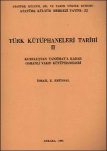 Türk Kütüphaneleri Tarihi II Kuruluştan Tanzimat'a Kadar Osmanlı Vakıf Kütüphaneleri