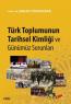 Türk Toplumunun Tarihsel Kimliği ve Günümüz
Sorunları