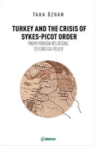 Turkey and the Crisis of Sykes-Picot Order from Foreign Relations to Foreign Policy Turkey and the Crisis of Sykes-Picot Order from Foreign Relations to Foreign Policy