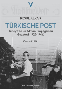 Türkische Post Türkiye'de Bir Alman Propaganda Gazetesi (1926-1944) Türkische Post Türkiye'de Bir Alman Propaganda Gazetesi (1926-1944)