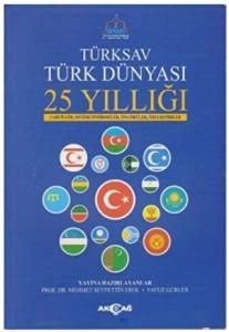 Türksav Türk Dünyası 25 Yıllığı Tahliller, Değerlendirmeler, Öngörüler, Özeleştiriler Türksav Türk Dünyası 25 Yıllığı Tahliller, Değerlendirmeler, Öngörüler, Özeleştiriler