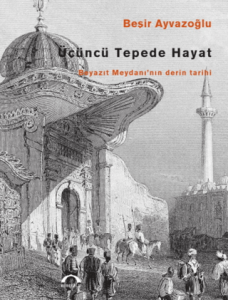 Üçüncü Tepede Hayat Beyazıt Meydanı'nın Derin Tarihi