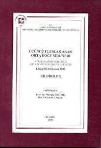 Üçüncü Uluslararası Orta Doğu Semineri - Küreselleşme Sürecinde Orta Doğu'nun Yeri ve Geleceği Bildiriler - Elazığ 02-04 Kasım 2006