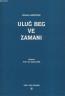 Uluğ Beg ve Zamanı Uluğ Beg ve Zamanı