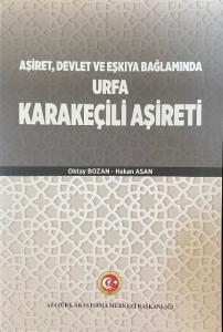 Urfa Karakeçili Aşireti Aşiret, Devlet ve Eşkıya Bağlamında Urfa Karakeçili Aşireti Aşiret, Devlet ve Eşkıya Bağlamında