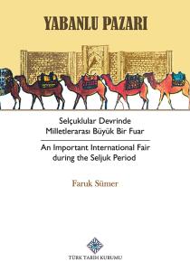 Yabanlu Pazarı Selçuklular Devrinde Milletlerarası Büyük Bir Fuar - An Important International Fair during the Seljuk Period Yabanlu Pazarı Selçuklular Devrinde Milletlerarası Büyük Bir Fuar - An Important International Fair during the Seljuk Period