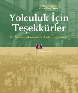 Yolculuk İçin Teşekkürler Bir İstanbul Musevisinin Anıları, 1906-1987 Yolculuk İçin Teşekkürler Bir İstanbul Musevisinin Anıları, 1906-1987