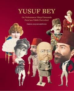 Yusuf Bey: On Dokuzuncu Yüzyıl Sonunda Pera'nın Yüklü Portreleri Ömer M. Koç Koleksiyonu Yusuf Bey: On Dokuzuncu Yüzyıl Sonunda Pera'nın Yüklü Portreleri Ömer M. Koç Koleksiyonu