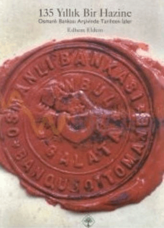 135 Yıllık Bir Hazine Osmanlı Bankası Arşivinden Tarihten İzler