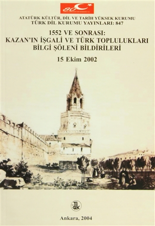1552 ve Sonrası Kazan'ın İşgali ve Türk Toplulukları Bilgi Şöleni Bildirileri