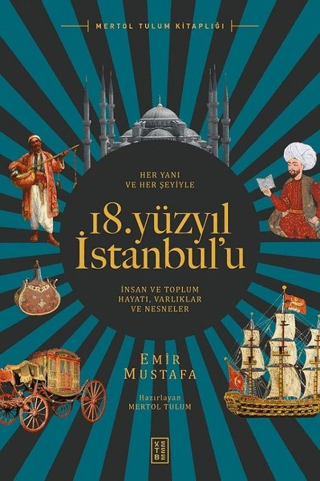 18. Yüzyıl İstanbul’u İnsan ve Toplum Hayatı Her Yanı ve Her Şeyiyle - Varlıklar ve Nesneler
