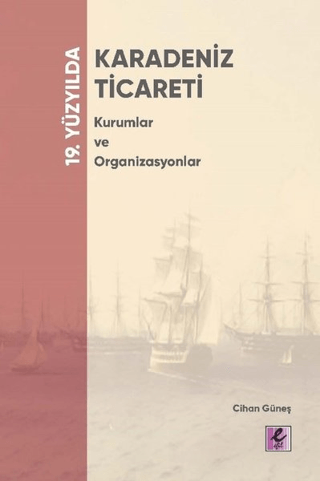 19. Yüzyılda Karadeniz Ticareti Kurumlar ve Organizasyonlar Cihan Güne