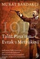 1915 Talat Paşa'nın Evrak-ı Metrukesi Murat Bardakçı