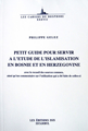 Petit Guide pour Servir a l'etude de l'islamisation en Bosnie et en Herzegovine avec le recueil des sources connues, ainsi qu'un commentaire sur l'utilisation qui a été faite de cellesci