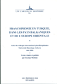 Francophonie en Turquie dans les Pays Balkaniques et de l'Europe Orientale Actes du Colloque International Pluridisciplinaire Universite Hacettepe Ankara Mai 2004