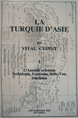 La Turquie d'Asie: I - Geographie, Administrative, Statistique, Descriptive et Raisonnee de Chaque Province de l'Asie - Mineure I / L'Anatolie Orientale Trebizonde, Erzeroum, Bitlis, Van, Diarbekir