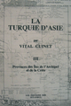 La Turquie d'Asie: III - Geographie,Administrative,Statistique,Descrip