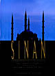 Sinan: Architect of Süleyman The Magnificent and the Ottoman Golden Age