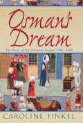 Osman's Dream: The Story of the Ottoman Empire 1300 - 1923 Caroline F.