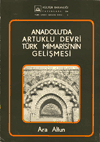 Anadolu'da Artuklu Devri Türk Mimarisi'nin Gelişmesi Ara Altun