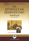 Tarihi, Kültürü ve Sanatıyla VII. Eyüpsultan Sempozyumu Tebliğler
