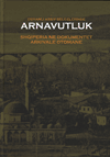 Osmanlı Arşiv Belgelerinde Arnavutluk,Shqiperia ne Documentet Arkivale