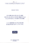 Un Diplomate Militaire Français en Europe Orientale a La Fin de L'Ancien Regime: La Carriere de François Baron De Tott (1733-1793)