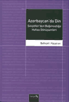 Azerbaycan’da Din: Sovyetler’den Bağımsızlığa Hafıza Dönüşümleri