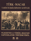 Türk-Macar Tarihi İlişkilerinden Kesitler / Fejezetek A Törk-Magyar Ka