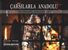Çarşılarla Anadolu (Bedestenler,Hanlar,Kapalıçarşılar) Özcan Yurdalan