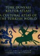 Türk Dünyası Kültür Atlası - İslam Öncesi Dönem / A Cultural Atlas Of 