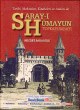 Saray-ı Hümayun: Tarihi,Mekanları,Kitabeleri ve Anıları ile Topkapı Sa