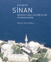 The Age of Sinan: Architectural Culture in the Ottoman Empire Gülru Ne