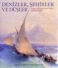 Denizler Şehirler ve Düşler: İvan Aivazovsky'nin Resimleri