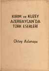 Kırım ve Kuzey Azerbaycan'da Türk Eserleri Oktay Aslanapa