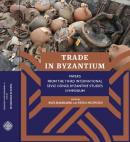 Trade in Byzantium Papers From The Third International Sevgi Gönül Byz
