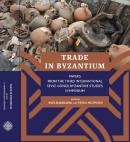 Trade in Byzantium Papers From The Third International Sevgi Gönül Byzantine Studies Symposium