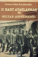 31 Mart Ayaklanması ve Sultan Abdülhamid Osman Selim Kocahanoğlu