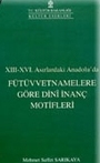 XIII - XVI. Asırlardaki Anadolu'da Fütüvvetnamelere Göre Dini İnanç Mo