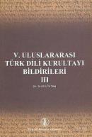 V. Uluslararası Türk Dili Kurultayı Bildirileri - III - (20-26 Eylül 2004)