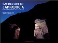 Sacred Art of Cappadocia: Byzantine Murals From the 6th to 13th Centur