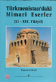 Türkmenistan'daki Mimari Eserler (XI - XVI. Yüzyıl) Yüksel Sayan