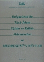 Bulgaristan'da Türk-İslam Eğitim ve Kültür Müesseseleri ve Medresetü'n
